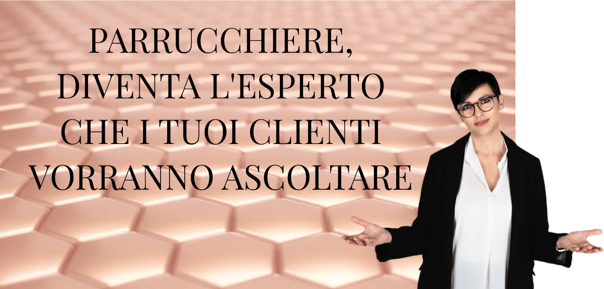 Parrucchiere, diventa l'esperto che i tuoi clienti vorranno ascoltare